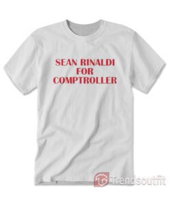 Sean Rinaldi For Comptroller T-shirt