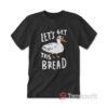 Duck Let's Get This Bread T-shirt