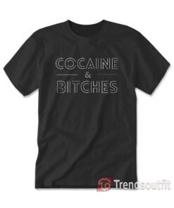 Cocaine And Bitches T-Shirt