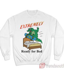 Extremely Ready for Bed Sweatshirt