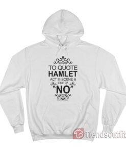 To Quote Hamlet Act III Scene iii Line 92 NO Stratford Ontario Hoodie