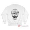 To Quote Hamlet Act III Scene iii Line 92 NO Stratford Ontario Sweatshirt