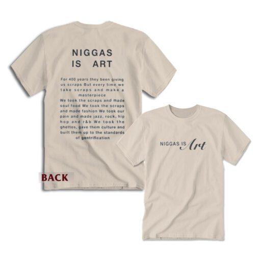 Niggas Is Art For 400 Years They Been Giving Us Scraps T-Shirt