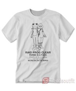 Raid Prog Clear Parse Is A Fuck Kill T-shirt