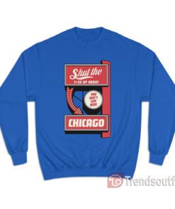 Manny's Deli Shut The Fuck Up About You Don't Live Here Chicago Sweatshirt