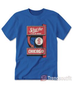 Shut The Fuck Up About You Don't Live Here Chicago Manny's Deli T-shirt