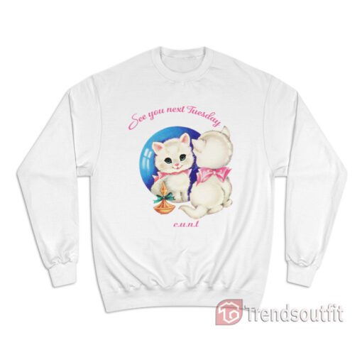 Cat See You Next Tuesday CUNT Sweatshirt