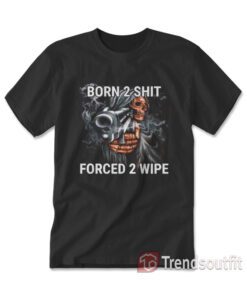 Grim Reaper Born to Shit Forced to Wipe T-Shirt