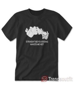 Straight Boys Kissing Makes Me Hot T-shirt