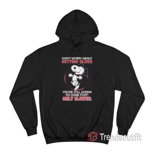 The Peanuts Snoopy Don't Worry About Getting Older Hoodie