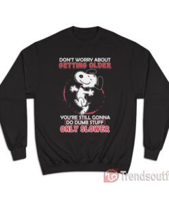 The Peanuts Snoopy Don't Worry About Getting Older Sweatshirt