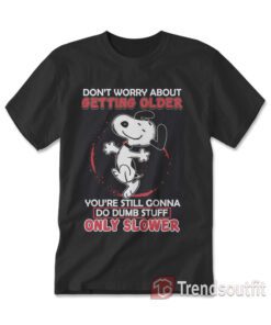 The Peanuts Snoopy Don't Worry About Getting Older T-shirt