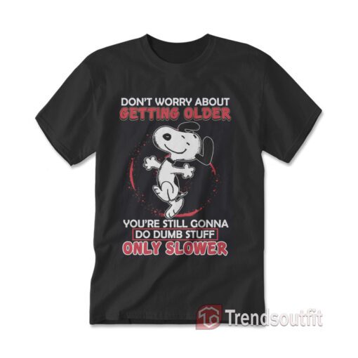 The Peanuts Snoopy Don't Worry About Getting Older T-shirt