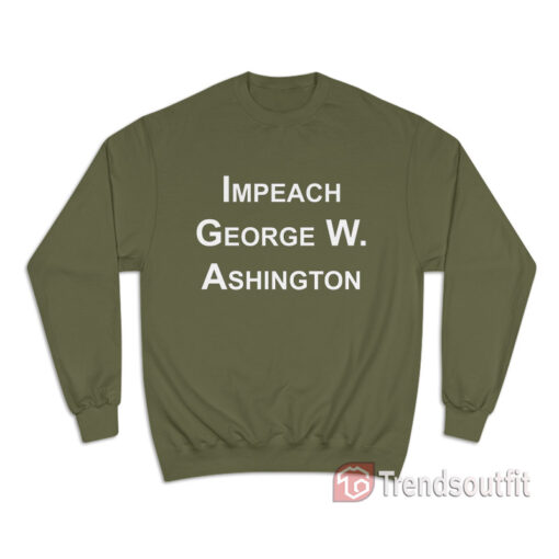 Impeach George Washington Sweatshirt