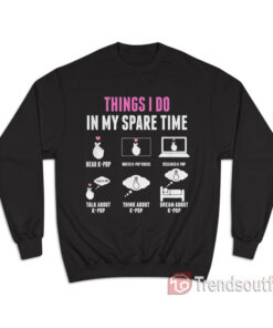 K-Pop Things I Do In My Spare Time Sweatshirt