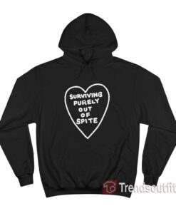 Get Surviving Purely Out Of Spite Heart Hoodie