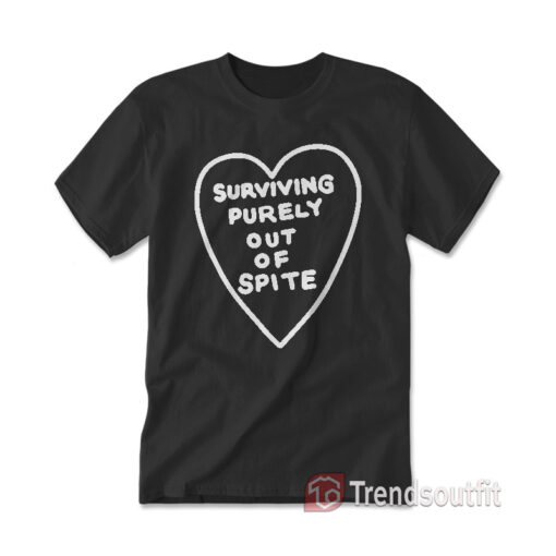 Get Surviving Purely Out Of Spite Heart T-Shirt