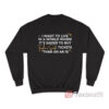 I Want To Live In A World Where It's Easier To Buy Taylor Swift Tickets Sweatshirt