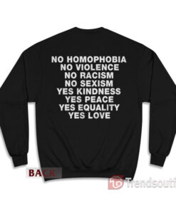 No Homophobia No Violence No Racism Sweatshirt