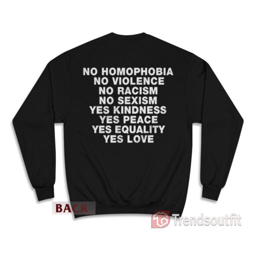 No Homophobia No Violence No Racism Sweatshirt