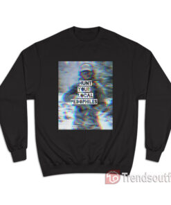 Patriot Wave Hunt Your Local Pedophiles Sweatshirt