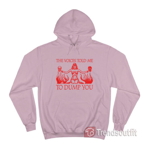 The Voices Told Me to Dump You Hoodie