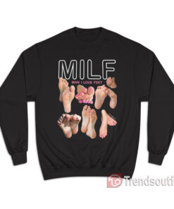 MILF Man I Love Feet Sweatshirt