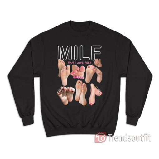 MILF Man I Love Feet Sweatshirt