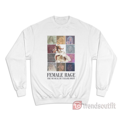 Female Rage The Musical by Taylor Swift Sweatshirt