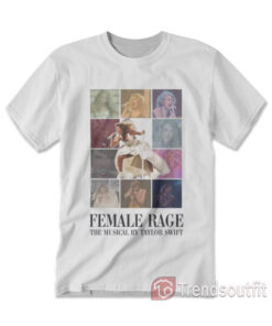 Female Rage The Musical by Taylor Swift T-shirt