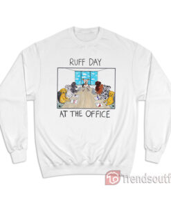 Ruff Day At The Office Sweatshirt