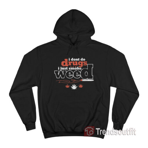 Danny McBride I Don’t Do Drugs I Just Smoke Weed Hoodie