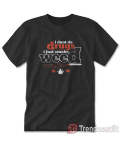 Danny McBride I Don’t Do Drugs I Just Smoke Weed T-Shirt