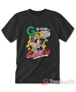 G is for Gaslight T-Shirt