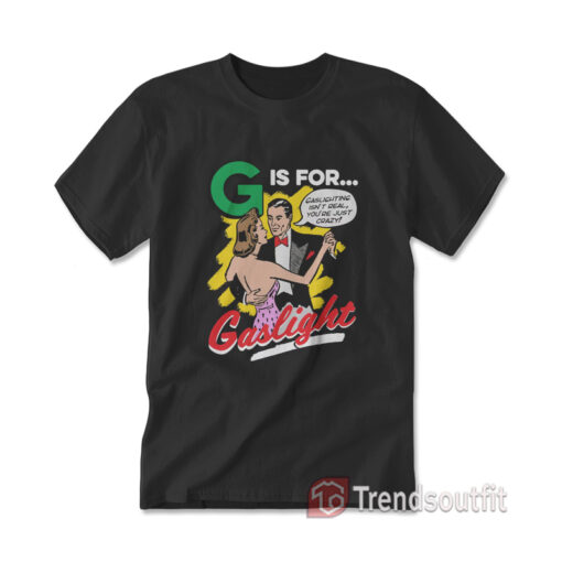 G is for Gaslight T-Shirt