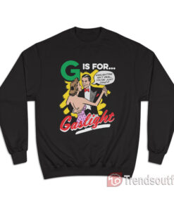 G is for Gaslight Sweatshirt