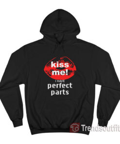 Kiss Me I Have Perfect Parts Hoodie