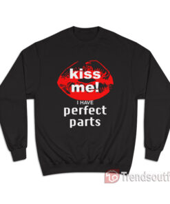 Kiss Me I Have Perfect Parts Sweatshirt