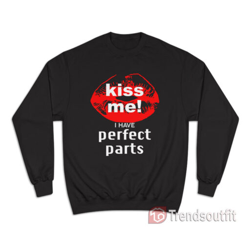 Kiss Me I Have Perfect Parts Sweatshirt