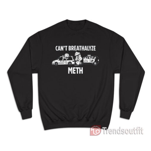 Lil Cumtism Can't Breathalyze Meth Sweatshirt