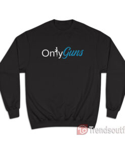 Onlyguns Funny Gun Owner Parody Sweatshirt