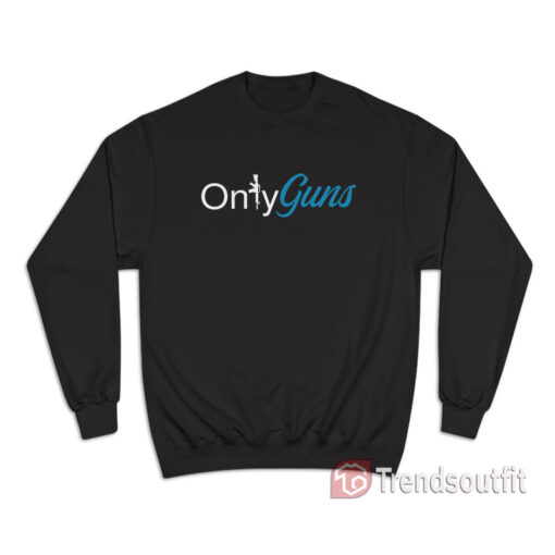 Onlyguns Funny Gun Owner Parody Sweatshirt