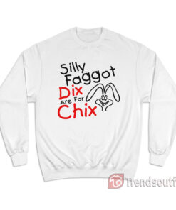 Silly Faggot Dicks Are For Chicks Sweatshirt