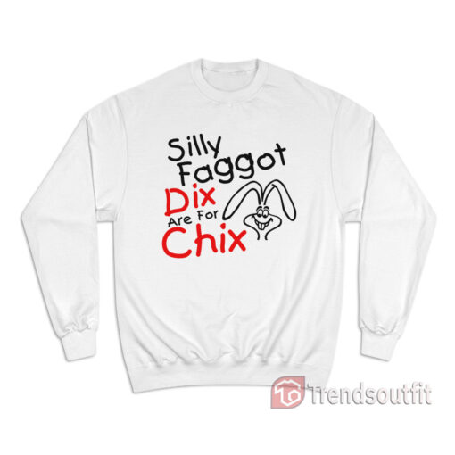 Silly Faggot Dicks Are For Chicks Sweatshirt