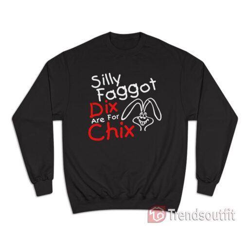 Silly Faggot Dicks Are For Chicks Sweatshirt