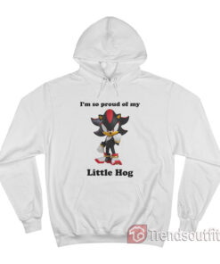 Sonic Shadow I'm So Proud Of My Little Hog Hoodie