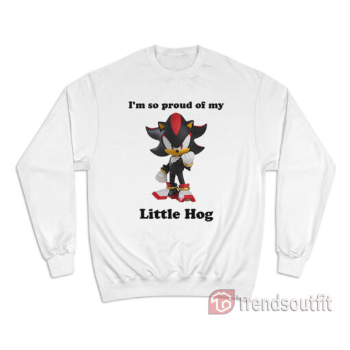 Sonic Shadow I'm So Proud Of My Little Hog Sweatshirt