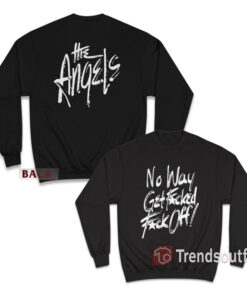 The Angels - No Way Get Fucked Fuck Off Sweatshirt