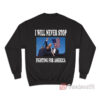 Trump I Will Never Stop Fighting For America Sweatshirt