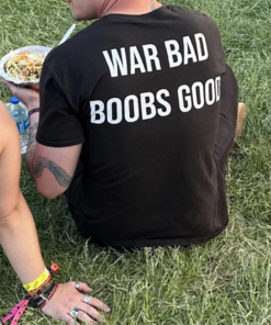 War Bad Boobs Good Funny Quote T-Shirt